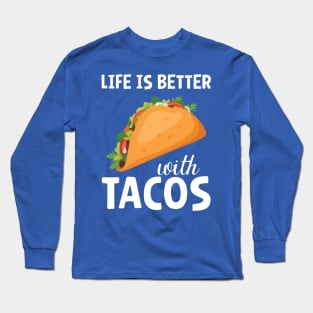 life is better with tacos Long Sleeve T-Shirt